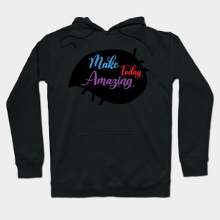 Go Make Today Amazing - funny Hoodie